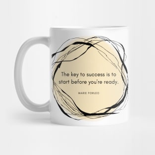 The Key to Success is to Start Before You Are Ready Mug